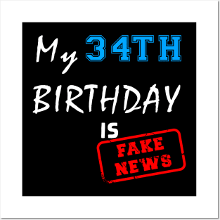 My 34th birthday is fake news Posters and Art